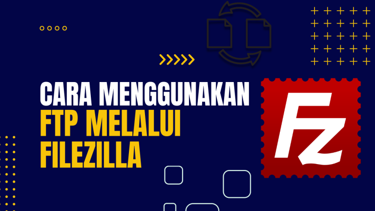 Cara Menggunakan FTP Melalui Filezilla