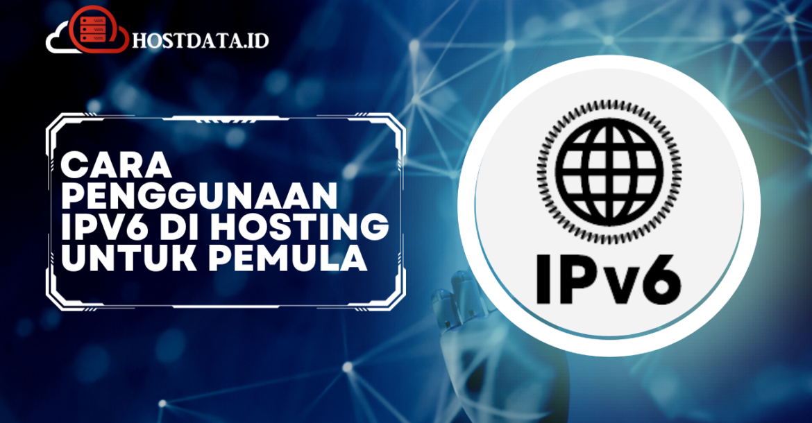 Cara Penggunaan IPv6 di Hosting Untuk Pemula