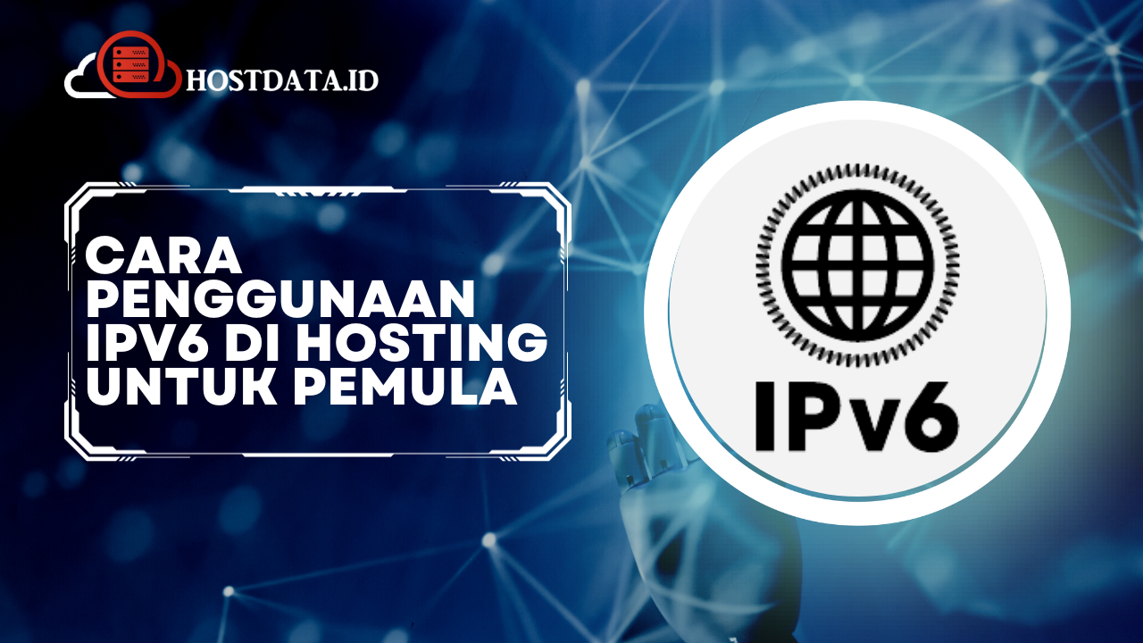 Cara Penggunaan IPv6 di Hosting Untuk Pemula