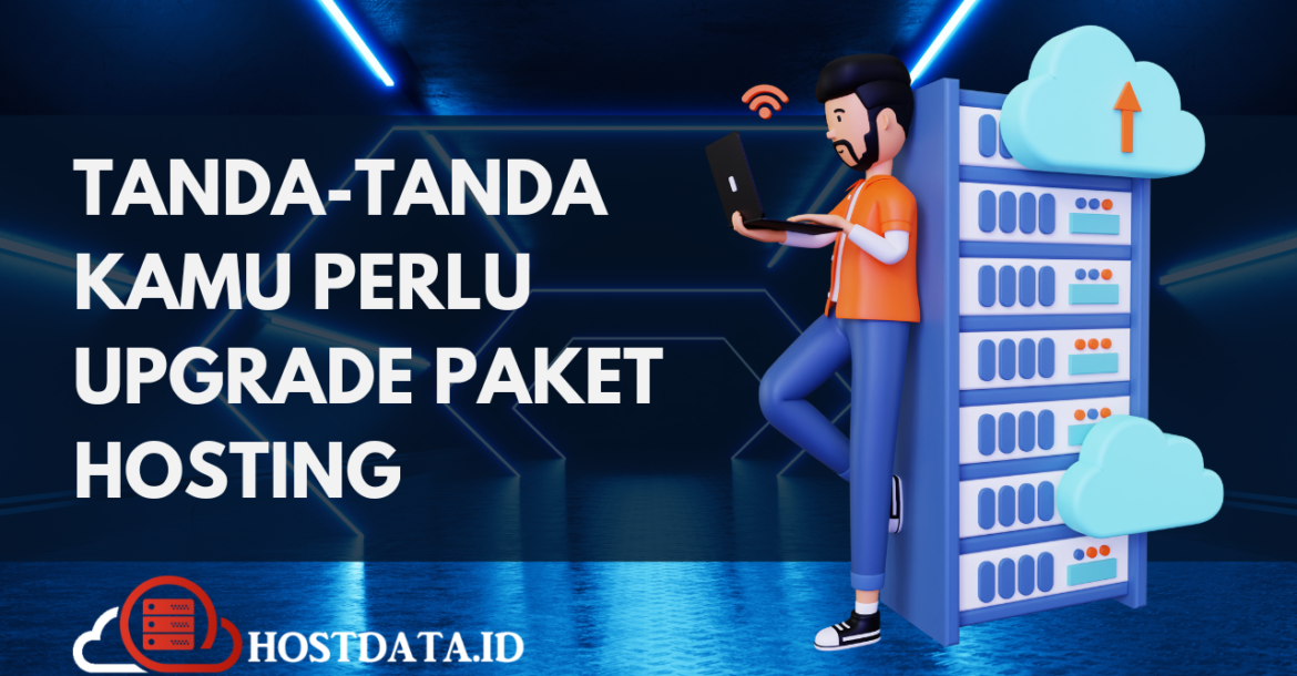 Tanda-Tanda Kamu Perlu Upgrade Paket Hosting